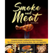 Smoke and Meat: Complete Smoker Cookbook for Real Pitmasters, The Ultimate Guide for Smoking Meat, Fish, and Vegetables