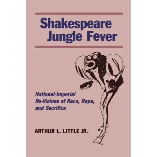 Shakespeare Jungle Fever: National-Imperial Re-Visions of Race, Rape, and Sacrifice
