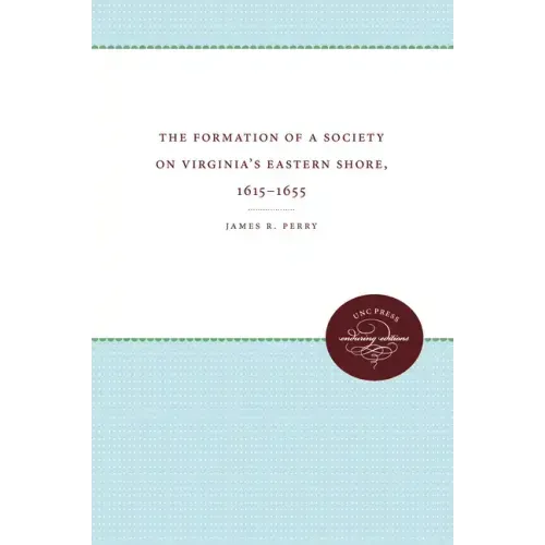 The Formation of a Society on Virginia's Eastern Shore, 1615-1655
