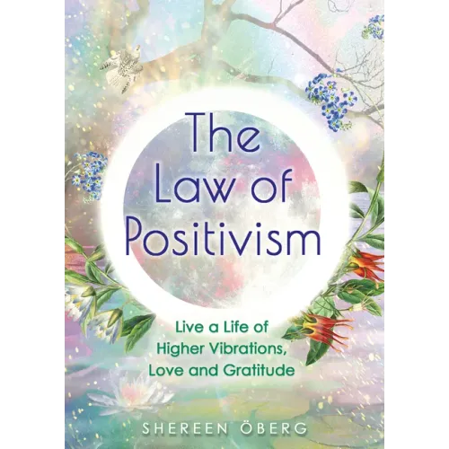The Law of Positivism: Live a Life of Higher Vibrations, Love and Gratitude