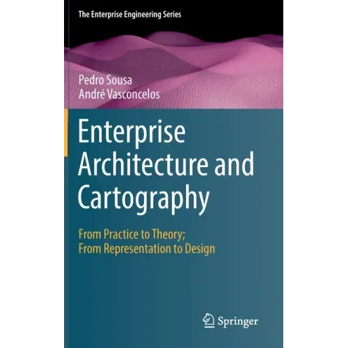 Enterprise Architecture and Cartography: From Practice to Theory; From Representation to Design
