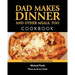 Dad Makes Dinner and Other Meals, Too: Simple and Delicious Kid-Approved Recipes