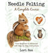 Needle Felting - A Complete Course: From Beginner to Advanced with Step-by-Step Instructions