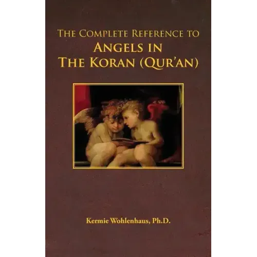 The Complete Reference to Angels in the Koran (Qur'an)