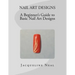 Nail Art Designs: A Beginners Guide to Basic Nail Art Designs: A Beginners Guide to Basic Nail Art Designs