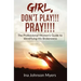 Girl, Don't Play!!! Pray!!!!