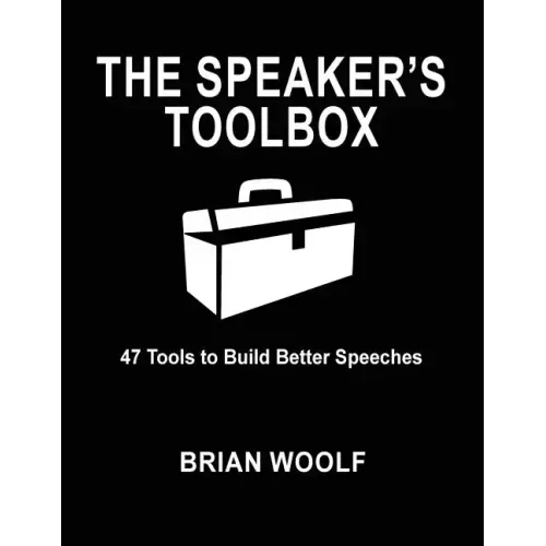 The Speaker's Toolbox: 47 Tools to Build Better Speeches