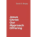 Jesus Christ Our Approach Offering
