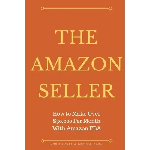 The Amazon Seller: How to Make Over $30,000 Per Month With Amazon FBA by Optimiz