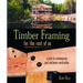 Timber Framing for the Rest of Us: A Guide to Contemporary Post and Beam Construction