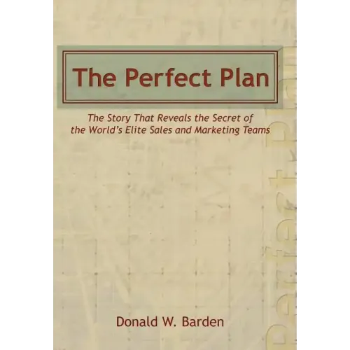 The Perfect Plan: The Story That Reveals the Secret of the World's Elite Sales and Marketing Teams
