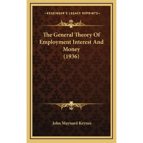 The General Theory Of Employment Interest And Money (1936)