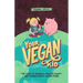 Your Vegan Kid: The guide to raising a healthy, happy and compassionate human being