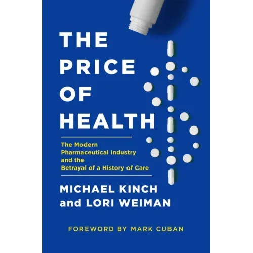 The Price of Health: The Modern Pharmaceutical Enterprise and the Betrayal of a History of Care