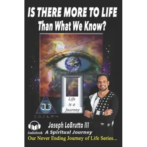Is There More to Life Than What We Know?: A Spiritual Journey and Awakening to finding God.