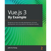 Vue.js 3 By Example: Blueprints to learn Vue web development, full-stack development, and cross-platform development quickly