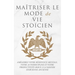 Maîtriser Le Mode de Vie Stoïcien: Améliorez Votre Résistance Mentale, Votre Autodiscipline Et Votre Productivité Grâce À La Sagesse Stoïcienne Ancien