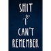 Shit I can't remember: Alphabetical Organized Navy Blue Cover and White Heart for All Your Passwords and Shit.