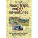 Road Trips and RV Adventures: Personal Stories Plus Tips for Worry Free RV Travel