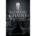 Breaking the Chains: By the Supernatural Power of Jesus