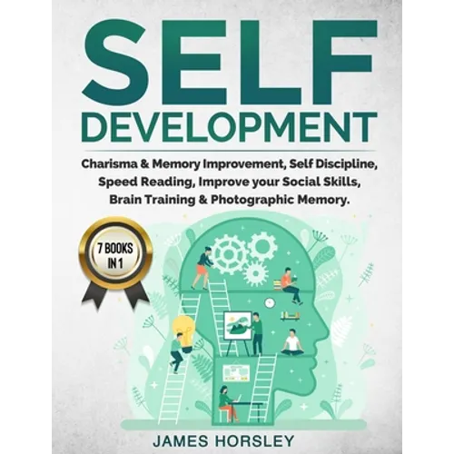 Self Development: 7 Books in 1: Charisma & Memory Improvement, Self Discipline, Speed Reading, Improve Your Social Skills, Brain Trainin