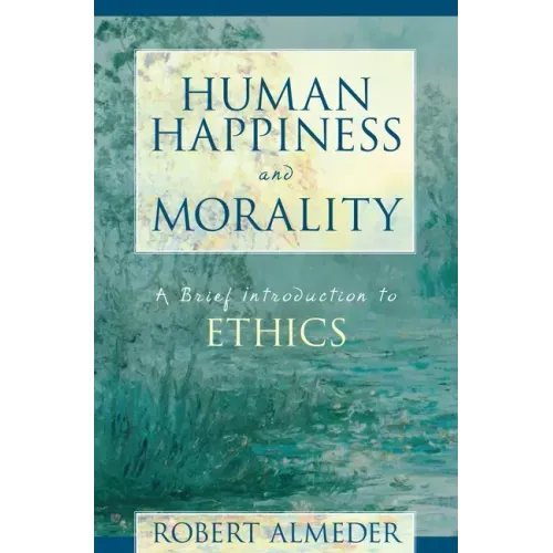 Human Happiness and Morality: A Brief Introduction to Ethics