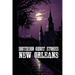 Southern Ghost Stories: New Orleans