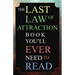 The Last Law of Attraction Book You'll Ever Need To Read: The Missing Key To Finally Tapping Into The Universe And Manifesting Your Desires