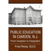 Public Education in Camden, N.J.: From Inception to Integration