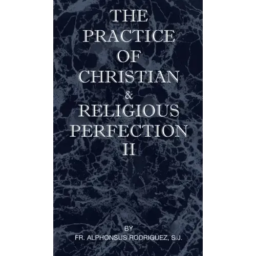 The Practice of Christian and Religious Perfection Vol II