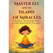 Master Eli and the Island of Miracles: A Mystical Adventure with Guided Meditations for Kids Gratitude, Mindfulness, Loving Kindness, Breathing, & Vis