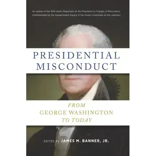 Presidential Misconduct: From George Washington to Today