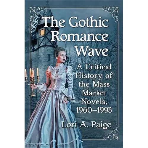 The Gothic Romance Wave: A Critical History of the Mass Market Novels, 1960-1993