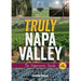 Truly Napa Valley: The Experience Guide