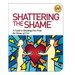 Shattering the Shame: A Guide to Breaking Free From the Shame of CSA
