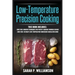 Low-Temperature Precision Cooking: Modern Techniques for Perfect Cooking Through Science, Ultimate Low-Temperature Immersion Circulator Guide