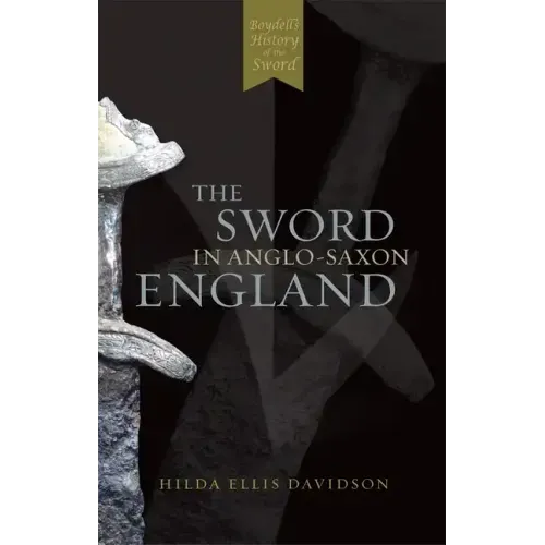 The Sword in Anglo-Saxon England: Its Archaeology and Literature