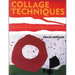 Collage Techniques: A Guide for Artists and Illustrators