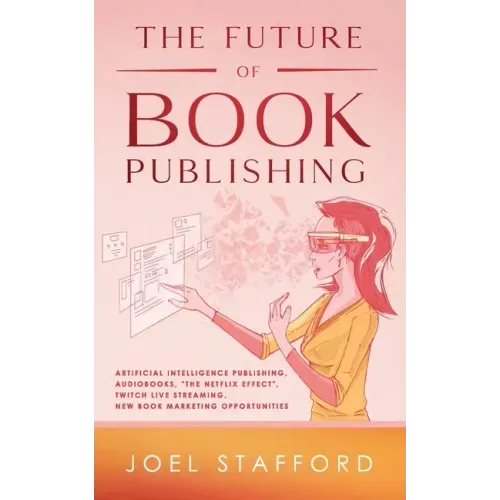 The Future Of Book Publishing: Artificial Intelligence Publishing, Audiobooks, "The Netflix effect", Twitch Live streaming, New Book Marketing Opportu