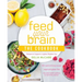 Feed Your Brain: The Cookbook: Recipes to Support a Lighter, Brighter You!