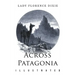 Across Patagonia: Illustrated