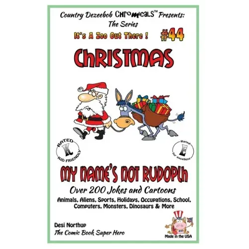 Christmas - My Name's Not Rudolph - Over 200 Jokes + Cartoons - Animals, Aliens, Sports, Holidays, Occupations, School, Computers, Monsters, Dinosaurs