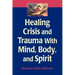 Healing Crisis and Trauma with Mind, Body, and Spirit