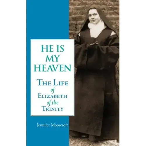 He is My Heaven: The Life of Elizabeth of the Trinity