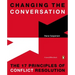 Changing the Conversation: The 17 Principles of Conflict Resolution