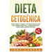 Dieta Cetogénica: Guía Paso a Paso y 70 Recetas Bajas en Carbohidratos, Comprobadas para Adelgazar Rápido (Libro en Español/Ketogenic Di