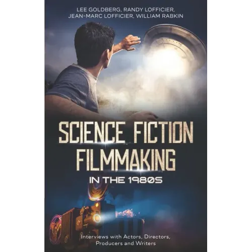 Science Fiction Filmmaking in the 1980s: Interviews with Actors, Directors, Producers and Writers