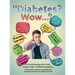 Diabetes? Wow: An illustrated guide to help answer Type 1 diabetes questions