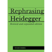 Rephrasing Heidegger: A Companion to Heidegger's "Being and Time"