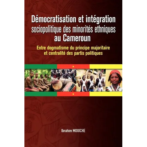 Démocratisation et intégration sociopolitique des minorités ethniques au Cameroun. Entre dogmatisme du principe majoritaire et centralité des partis p